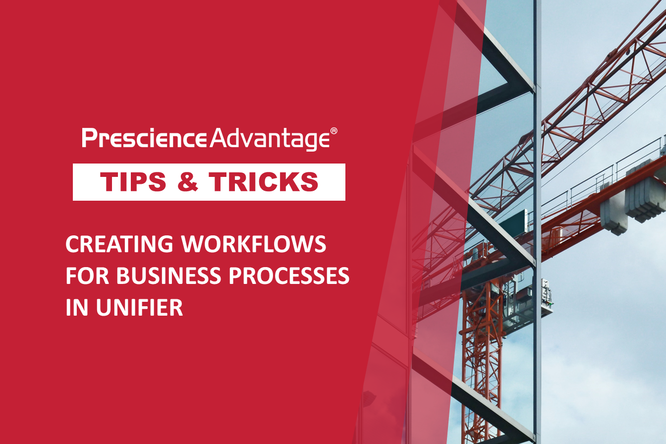 CREATING WORKFLOWS FOR BUSINESS PROCESSES IN UNIFIER – PRIMAVERA TIPS AND TRICKS: TIP 53