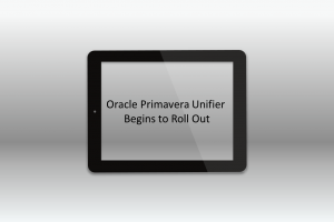 ORACLE PRIMAVERA UNIFIER BEGINS TO ROLL OUT